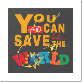 You Can Save The World Posters and Art